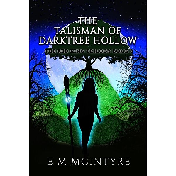 The Talisman of Darktree Hollow (The Red King Trilogy, #3), E M Mcintyre