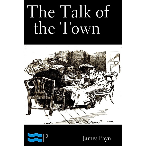 The Talk of the Town Volume 1 of 2, James Payn
