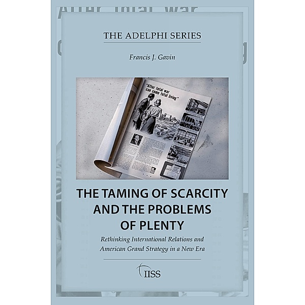 The Taming of Scarcity and the Problems of Plenty, Francis J. Gavin