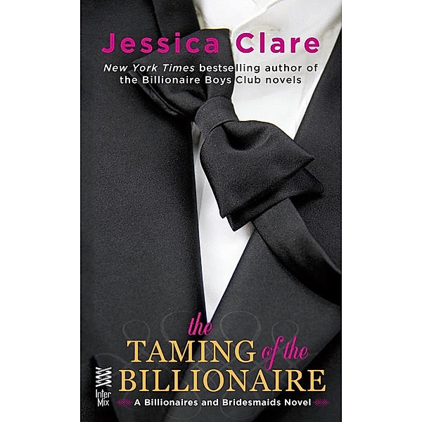 The Taming of the Billionaire / Billionaires and Bridesmaids Bd.2, Jessica Clare