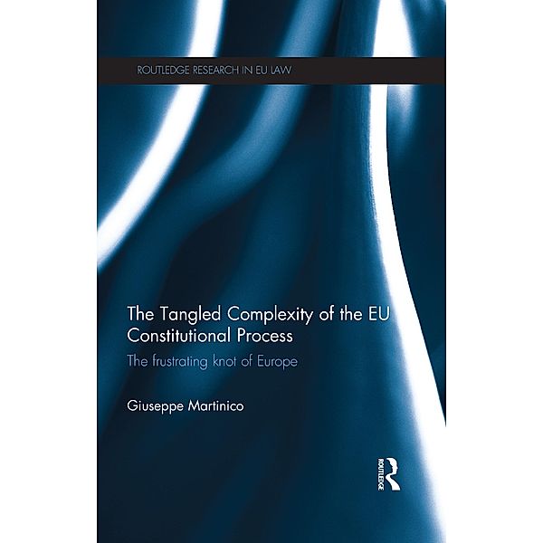 The Tangled Complexity of the EU Constitutional Process / Routledge Research in EU Law, Giuseppe Martinico