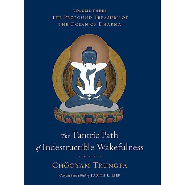 The Tantric Path of Indestructible Wakefulness / The Profound Treasury of the Ocean of Dharma Bd.3, Chögyam Trungpa