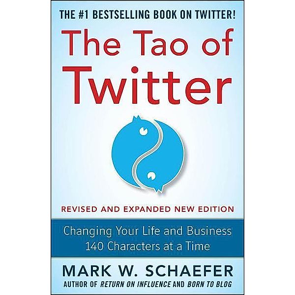 The Tao of Twitter: Changing Your Life and Business 140 Characters at a Time, Mark Schaefer