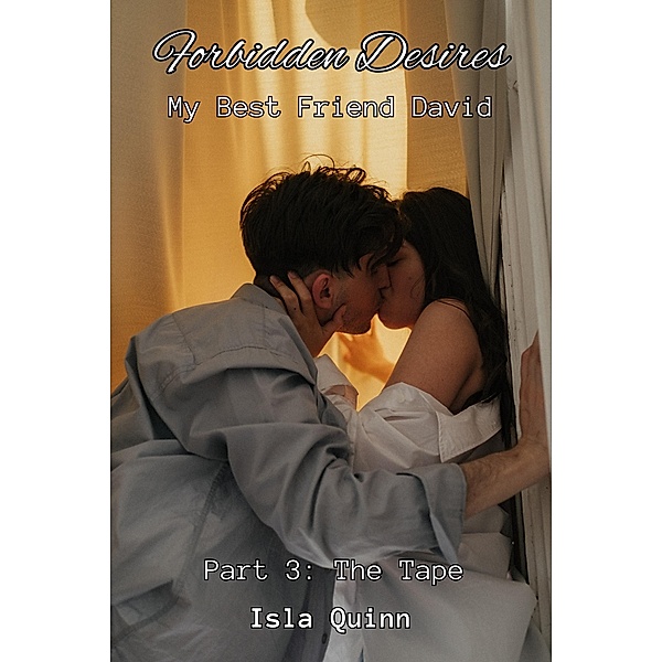 The Tape (Forbidden Desires: My Best Friend David, #3) / Forbidden Desires: My Best Friend David, Isla Quinn
