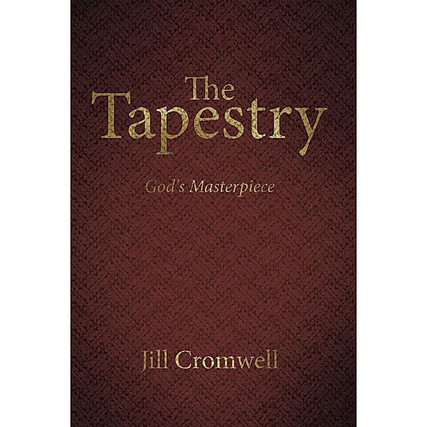 The Tapestry God's Masterpiece / Christian Faith Publishing, Inc., Jill Cromwell