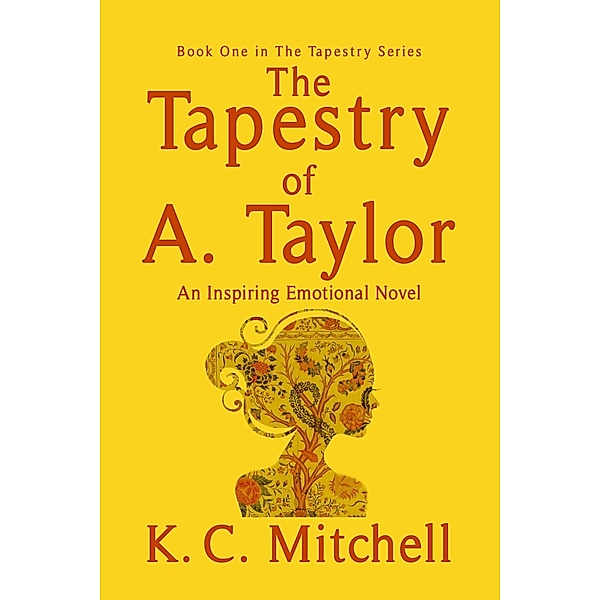 The Tapestry of A. Taylor (The Tapestry Series, #1) / The Tapestry Series, K. C. Mitchell