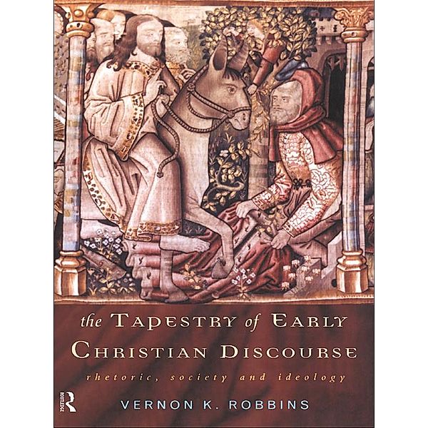 The Tapestry of Early Christian Discourse, Vernon K. Robbins