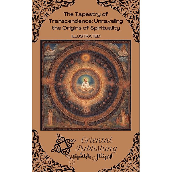 The Tapestry of Transcendence Unraveling the Origins of Spirituality, Oriental Publishing