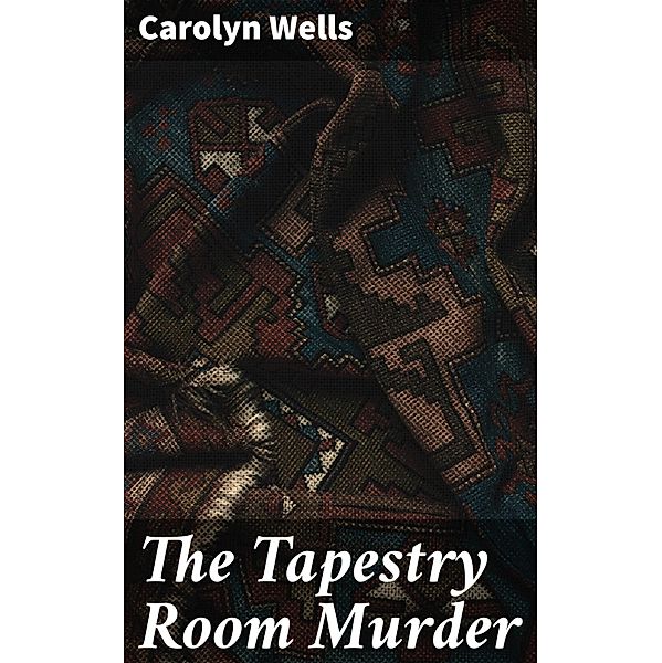 The Tapestry Room Murder, Carolyn Wells