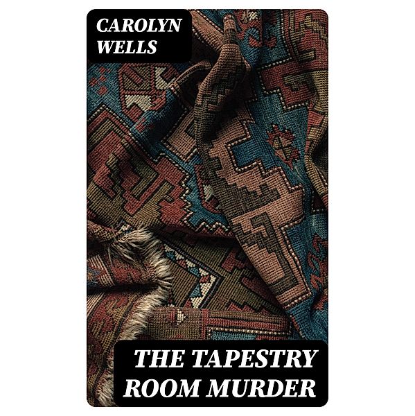 The Tapestry Room Murder, Carolyn Wells
