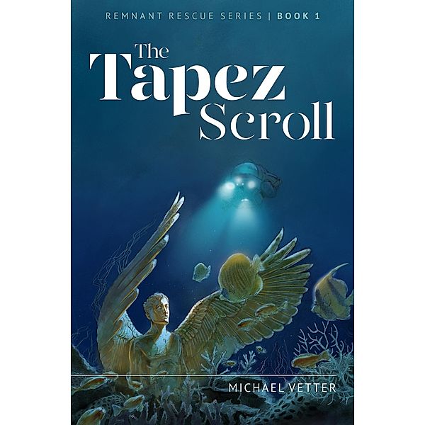 The Tapez Scroll (Remnant Rescue, #1) / Remnant Rescue, Michael Vetter