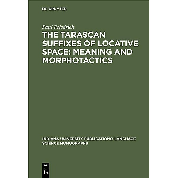 The Tarascan suffixes of locative space: Meaning and morphotactics, Paul Friedrich