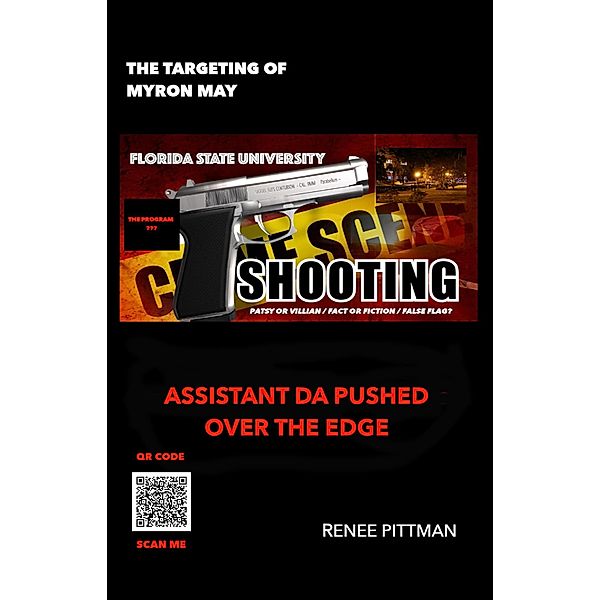 The Targeting of Myron May - Florida State University Gunman:  Asst. DA Pushed Over the Edge (Mind Control Technology Book Series, #5) / Mind Control Technology Book Series, Renee Pittman