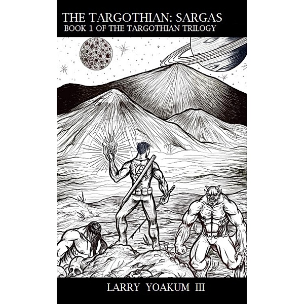 The Targothian: Sargas (Targothian Trilogy, #1) / Targothian Trilogy, Larry Yoakum