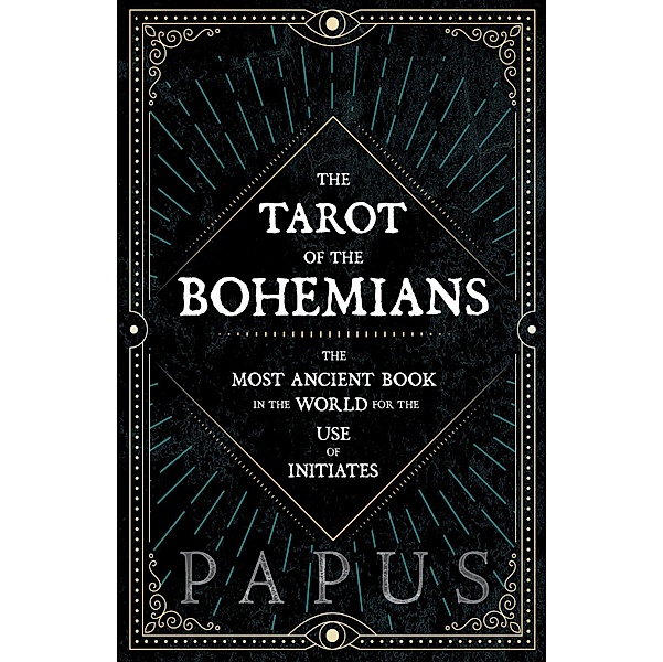 The Tarot of the Bohemians - The Most Ancient Book in the World for the Use of Initiates, Papus