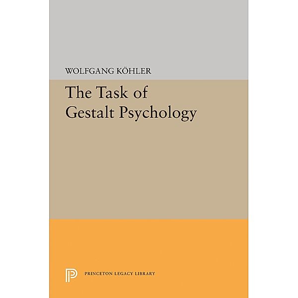 The Task of Gestalt Psychology / Princeton Legacy Library Bd.1831, Wolfgang Kohler