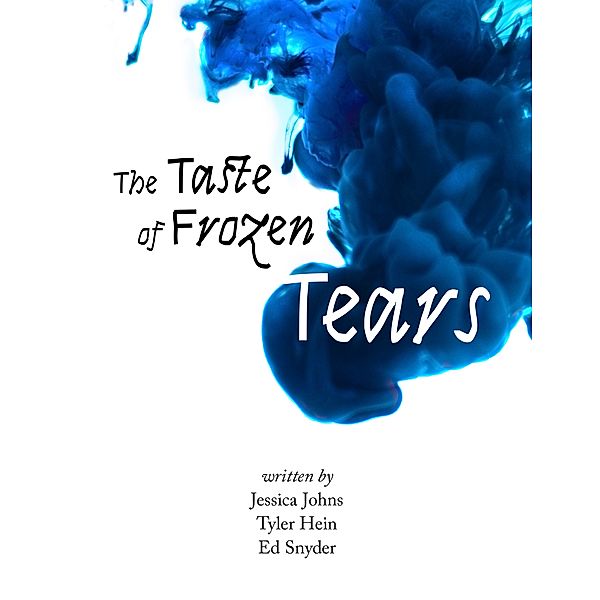 The Taste of Frozen Tears, Ed Snyder, Jessica Johns, Tyler Hein