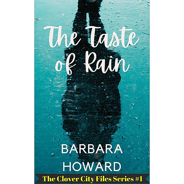 The Taste of Rain (The Clover City Files, #1) / The Clover City Files, Barbara Howard