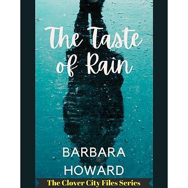 The Taste of Rain / The Clover City Files Bd.1, Barbara Howard
