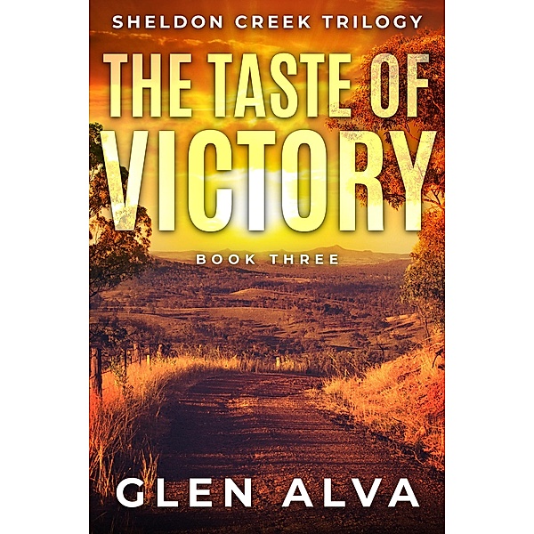 The Taste Of Victory (The Sheldon Creek Trilogy, #3) / The Sheldon Creek Trilogy, Glen Alva