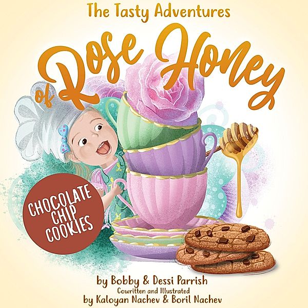 The Tasty Adventures of Rose Honey: Chocolate Chip Cookies / The Tasty Adventures of Rose Honey, Bobby Parrish, Dessi Parrish