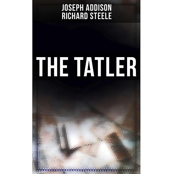 The Tatler, Joseph Addison, Richard Steele