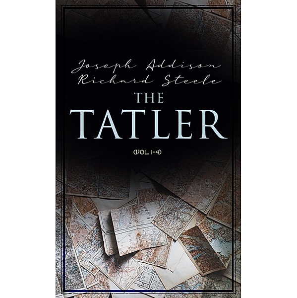 The Tatler (Vol. 1-4), Joseph Addison, Richard Steele