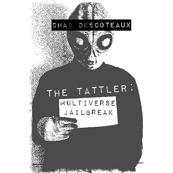 The Tattler: Multiverse Jailbreak / The Tattler, Chad Descoteaux
