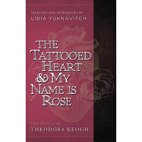 The Tattooed Heart & My Name is Rose, Theodora Keogh