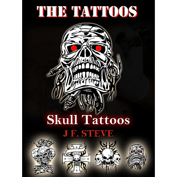 The Tattoos: Skull Tattoos, J F. Steve