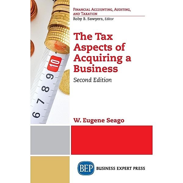 The Tax Aspects of Acquiring a Business, Second Edition, W. Eugene Seago