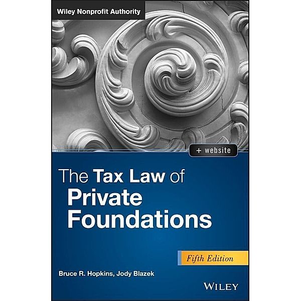 The Tax Law of Private Foundations / Wiley Nonprofit Authority, Bruce R. Hopkins, Jody Blazek