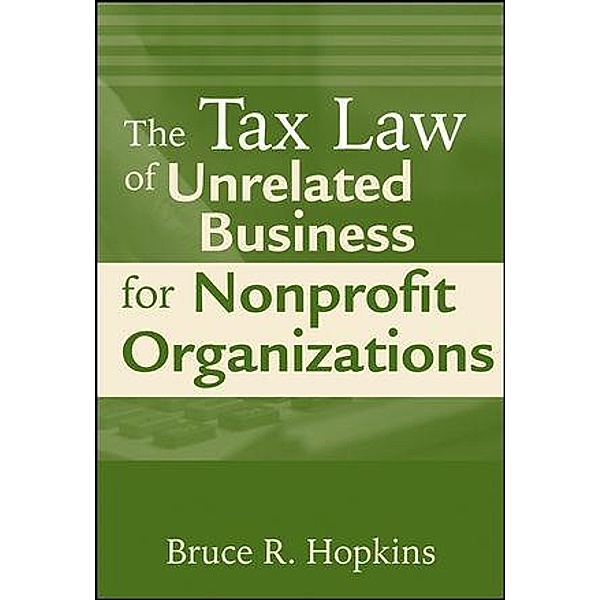 The Tax Law of Unrelated Business for Nonprofit Organizations, Bruce R. Hopkins