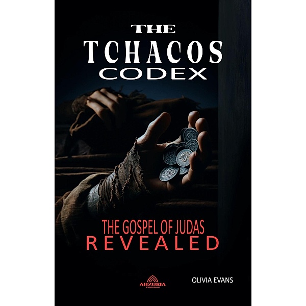 The Tchacos Codex - The Gospel of Judas Revealed, Olivia Evans