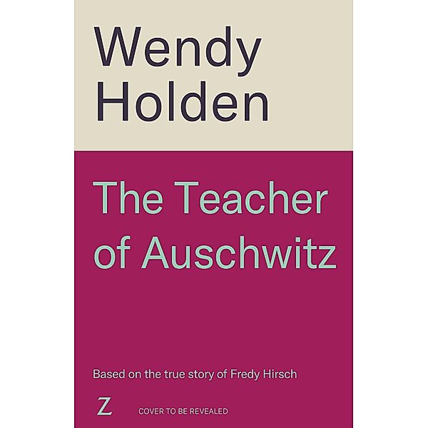 The Teacher of Auschwitz, Wendy Holden