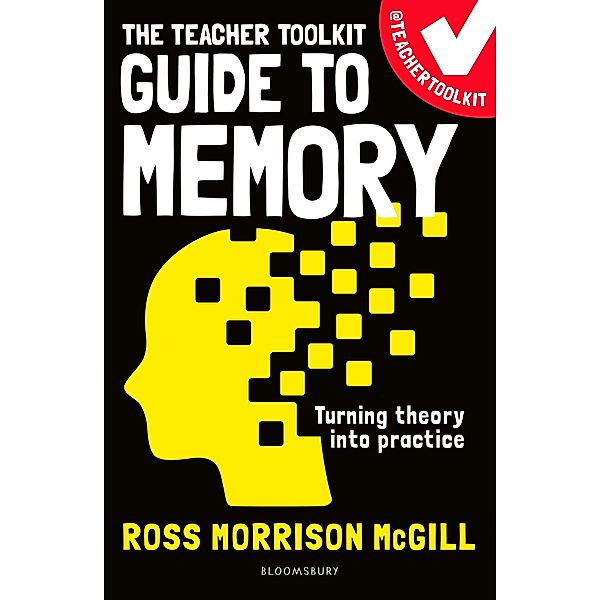 The Teacher Toolkit Guide to Memory / Bloomsbury Education, Ross Morrison McGill