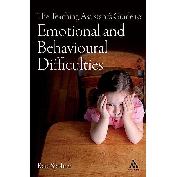 The Teaching Assistant's Guide to Emotional and Behavioural Difficulties, Kate Spohrer