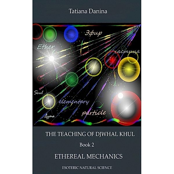 The Teaching of Djwhal Khul - Ethereal mechanics, Tatiana Danina