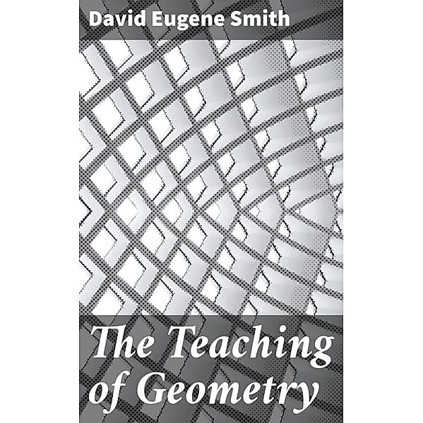 The Teaching of Geometry, David Eugene Smith