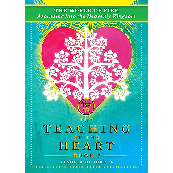 The Teaching of the Heart: The World of Fire: Ascending into the Heavenly Kingdom, Zinovia Dushkova
