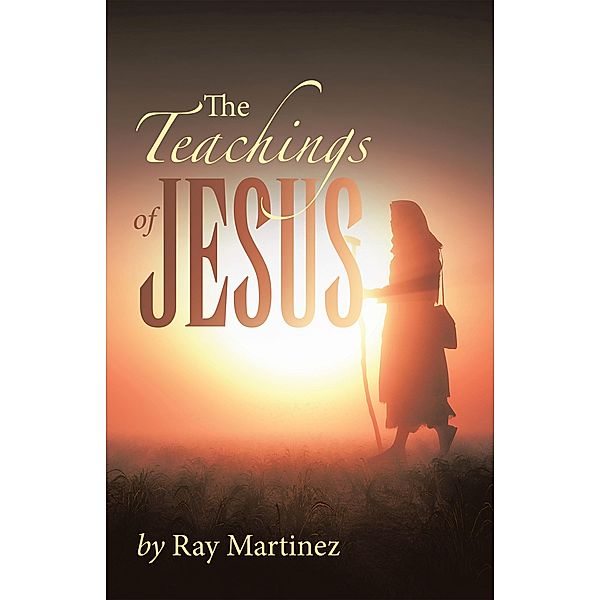 The Teachings of Jesus, Ray Martinez