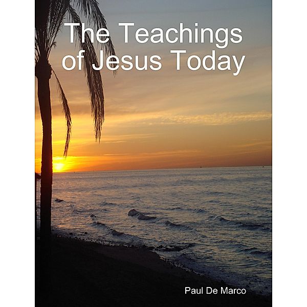 The Teachings of Jesus Today, Paul De Marco