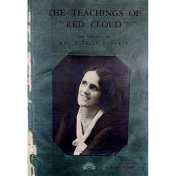 The Teachings of Red Cloud 1934 - Red Cloud's Lectures 1930-1932 / Spiritualismo Bd.5, Red Cloud