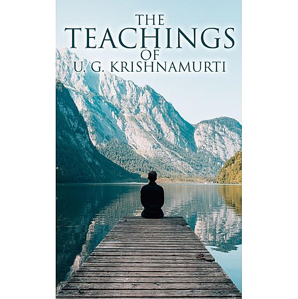 The Teachings of U. G. Krishnamurti, U. G. Krishnamurti