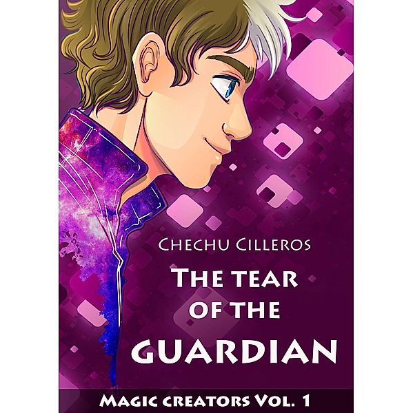 The tear of the Guardian (Magic creators, #1) / Magic creators, Chechu Cilleros