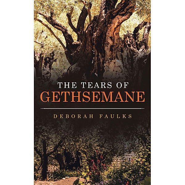 The Tears of Gethsemane, Deborah Faulks