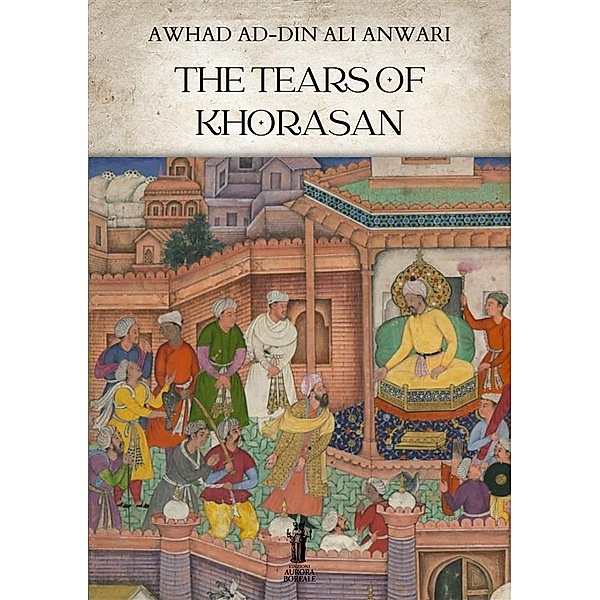 The Tears of Khorasan, Awhad Ad-din Ali Anwari
