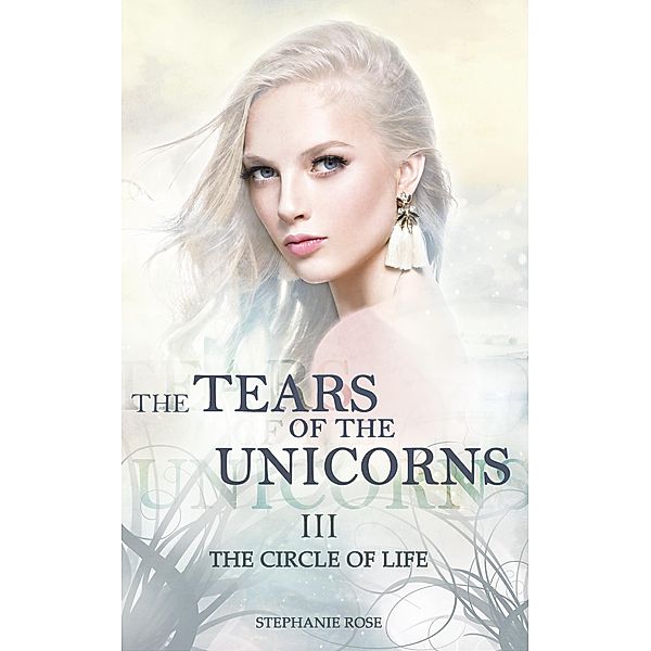 The Tears of the Unicorns III: The Circle of Life / The Tears of the Unicorns Bd.3, Stephanie Rose