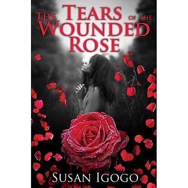The Tears Of The Wounded Rose / TOPLINK PUBLISHING, LLC, Susan Igogo