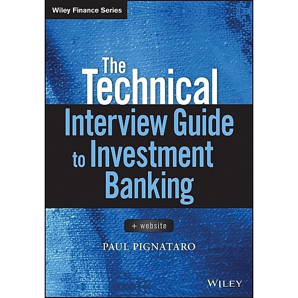 The Technical Interview Guide to Investment Banking / Wiley Finance Editions, Paul Pignataro